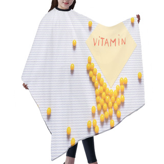 Personality  Top View Of Yellow Round Shape Medication Near Paper Note With Vitamin Lettering On White Textured Background Hair Cutting Cape