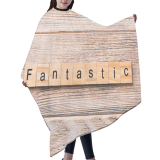 Personality  Fantastic Word Written On Wood Block. Fantastic Text On Wooden Table For Your Desing, Concept. Hair Cutting Cape
