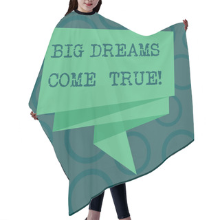 Personality  Writing Note Showing Big Dreams Come True. Business Photo Showcasing Great Wishes Can Become Reality Stay Motivated Folded 3D Ribbon Strip Solid Color Blank Sash Photo For Celebration. Hair Cutting Cape