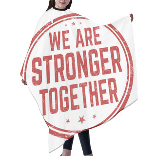 Personality  We Are Stronger Together Grunge Rubber Stamp On White Background, Vector Illustration Hair Cutting Cape