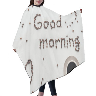 Personality  Top View Of Cup Of Coffee And Good Morning Lettering Made Of Coffee Beans On White Marble Hair Cutting Cape