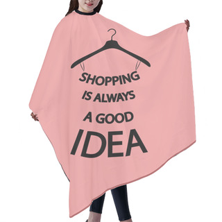 Personality  Fashion Woman Dress From Quote About Shopping On Pink Background Hair Cutting Cape