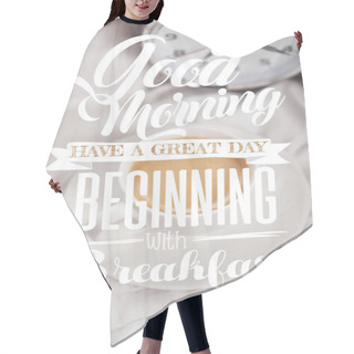 Personality  Top View Of Coffee In White Cup On Saucer Near Silver Alarm Clock On Bedding With Good Morning, Have A Great Day Beginning With Breakfast Lettering Hair Cutting Cape