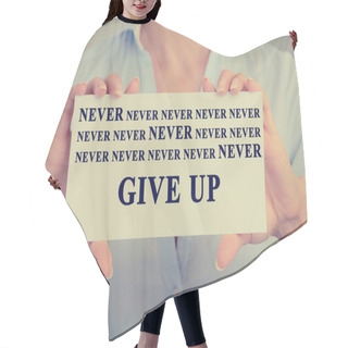 Personality  Businesswoman Hands Holding Card With Never Give Up Sign Message  Hair Cutting Cape
