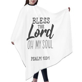 Personality  Bless The Lord Oh My Soul. Lettering. Calligraphy Vector. Ink Illustration. Hair Cutting Cape