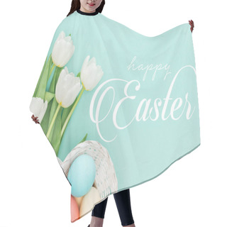 Personality  Top View Of Painted Chicken Eggs In Wicker Basket And White Tulips On Blue Background With White Happy Easter Lettering  Hair Cutting Cape