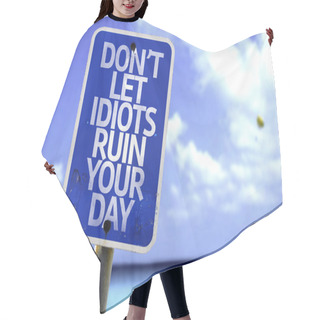 Personality  Don't Let Idiots Ruin Your Day Sign Hair Cutting Cape