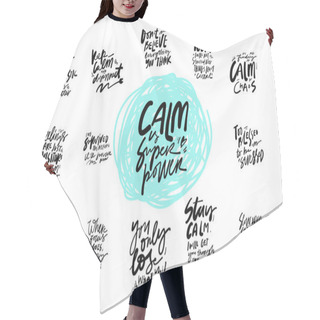 Personality  Calm Is Super Power. Stay Calm. Hand Lettering Quotes Set For Your Design Hair Cutting Cape