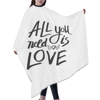 Personality  Inspirational Message - All You Need Is Love Hair Cutting Cape