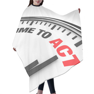 Personality  Time To Act Words On Clock - Ready For Action Hair Cutting Cape
