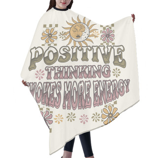 Personality  Positive Thinking Evokes More Energy. Retro 70's Psychedelic Hippie Mushroom Illustration Print With Groovy Slogan For Man Or Woman Graphic Tee T Shirt Or Sticker Poster. Vector Hair Cutting Cape
