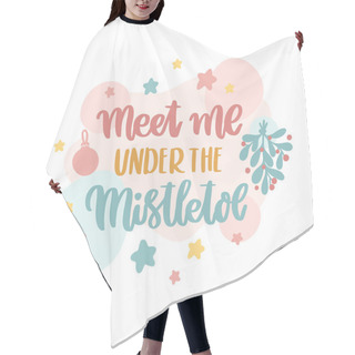 Personality  Scandinavian Card With Mistletoe, Stars, Christmas Decorations And Inscription: Meet Me Under The Mistletoe! Vector Image. Hair Cutting Cape