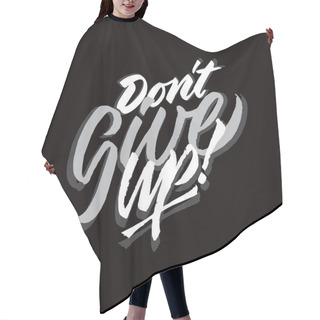 Personality  Don't Give Up Hand Lettering Typography Encouragement Sentence Quote Poster Hair Cutting Cape