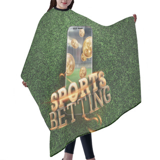Personality  Gold Inscription Sports Betting On A Smartphone On A Background Of Green Grass. Bets, Sports Betting, Bookmaker. Mixed Media Hair Cutting Cape