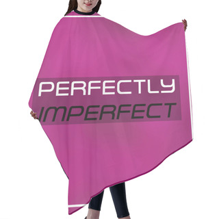 Personality  Perfectly Imperfect. Inspirational And Motivation Quote Hair Cutting Cape