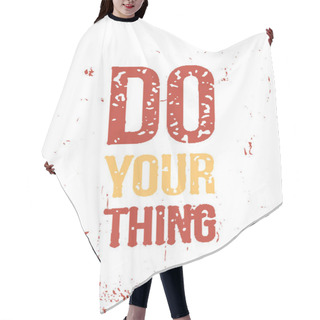Personality  Do Your Thing. Print T-shirt Illustration, Modern Typography. Decorative Inspiration Hair Cutting Cape