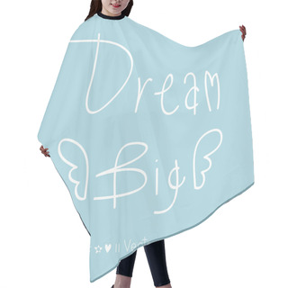 Personality  Vector 'Dream Big' Hand Painted Brush Lettering. Illustration EPS10 Hair Cutting Cape
