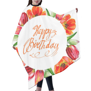 Personality  Amazing Red Tulip Flowers With Green Leaves. Happy Birthday Handwriting Monogram Calligraphy. Watercolor Background Illustration Hair Cutting Cape