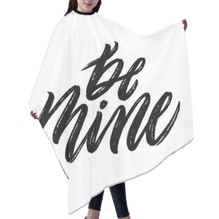 Personality  Be Mine. Positive Quote Handwritten  Hair Cutting Cape