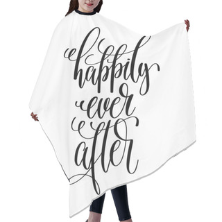 Personality  Happily Ever After - Black And White Hand Lettering Script Hair Cutting Cape