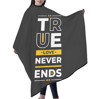 Personality  True Love Never Ends. Modern Colorful Inspirational Quote T Shirt Design For Fashion. Hair Cutting Cape