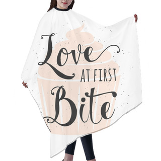 Personality  Food Related Typography Quote With Cupcake, Hand Drawn Lettering Text Sign Slogan Love At First Bite. Fun Bakery Banner, Poster, Card, Placard Creative Design Isolated On Vintafe, Retro Background Hair Cutting Cape