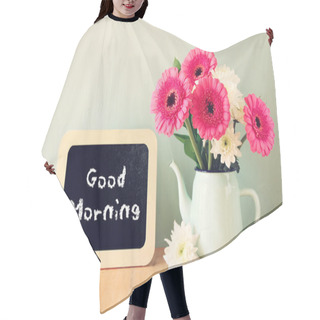 Personality  Blackboard With The Phrase Good Morning Written On It Next To Vase With Fresh Flowers Hair Cutting Cape