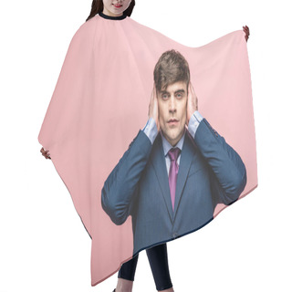 Personality  Confident Businessman Covering Ears Wit Hands Isolated On Pink Hair Cutting Cape