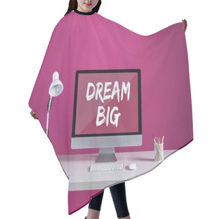 Personality  Desktop Computer With Dream Big Inscription On Screen, Keyboard, Computer Mouse And Office Supplies On Table Hair Cutting Cape