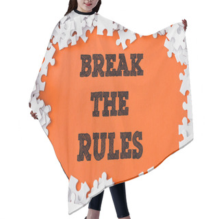 Personality  Top View Of Frame Of White Jigsaw Puzzle Pieces Around Break The Rules Lettering On Orange Hair Cutting Cape