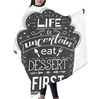 Personality  Typography Poster With Cake And Hand Drawn Elements. Inspirational Quote. Life Is Uncertain Eat Dessert First. Concept Design For Print, Card. Vintage Hand Drawn Vector Illustration Hair Cutting Cape
