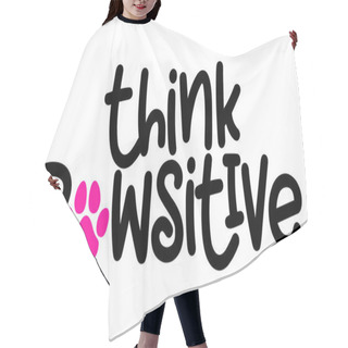 Personality  Think Pawsitive (think Positive) - Words With Dog Footprint. - Funny Pet Vector Saying With Puppy Paw, Heart And Bone. Good For Scrap Booking, Posters, Textiles, Gifts, T Shirts. Hair Cutting Cape