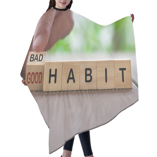 Personality  Finger Turning Bad And Good Text On Wooden Blocks. Good And Bad Habit Concept. Hair Cutting Cape