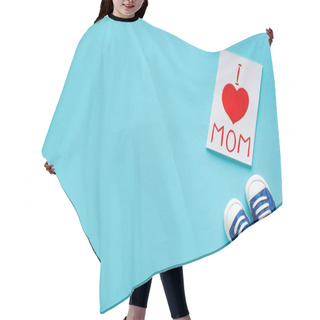 Personality  Top View Of Greeting Card With I Love Mom Lettering Near Baby Booties On Blue Background Hair Cutting Cape