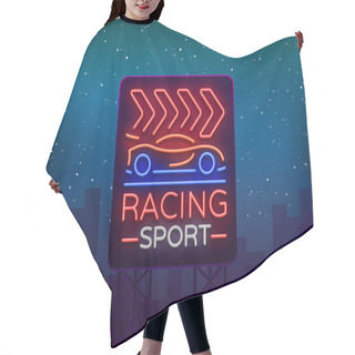 Personality  Racing Sports Billboard Neon Logo Emblem Pattern. A Glowing Sign On The Theme Of The Races. Neon Sign, Light Banner. Vector Illustration Hair Cutting Cape