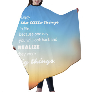 Personality  Enjoy The Little Things In Life Because One Day You'll Look Back And Realize They Were The Big Things. - Inspirational Quote, Slogan, Saying - Illustration With Blurry Sunset Sky Image Background Hair Cutting Cape