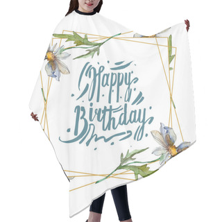 Personality  Chamomiles With Green Leaves Watercolor Illustration Set, Frame Border Ornament With Happy Birthday Lettering Hair Cutting Cape