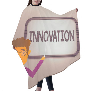 Personality  Writing Note Showing Innovation. Business Photo Showcasing The Application Of Better Solutions That Meet New Requirements Man Standing Holding Stick Pointing To Wall Mounted Blank Color Board. Hair Cutting Cape