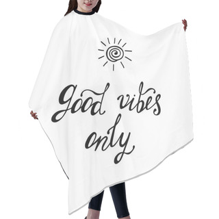 Personality  Good Vibes Only. Inspirational Quote About Happy. Hair Cutting Cape