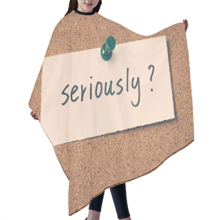 Personality  Seriously Note Pinned On The Bulletin Board Hair Cutting Cape