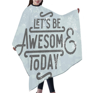 Personality  Let's Be Awesome Today. Hair Cutting Cape
