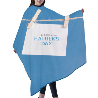 Personality  White Paper With Handwritten Lettering Happy Fathers Day Hanging On Rope With Clothespins Isolated On Blue Hair Cutting Cape