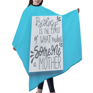 Personality  Top View Of Card With Biology Is Least Of What Makes Someone Mother Lettering On Blue Background Hair Cutting Cape