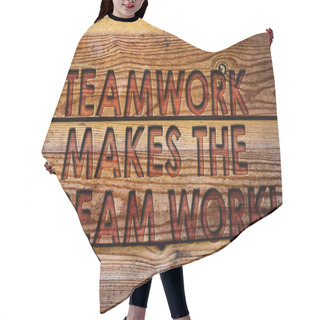 Personality  Handwriting Text Teamwork Makes The Dream Work Call. Concept Meaning Camaraderie Helps Achieve Success Wooden Background Vintage Wood Board Wild Message Ideas Intentions Thoughts Hair Cutting Cape