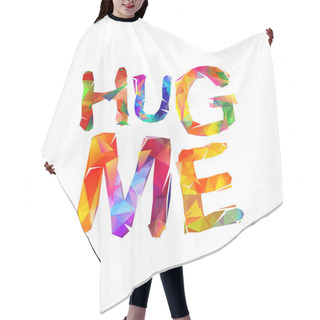 Personality  Hug Me. Vector Triangular Letters Hair Cutting Cape