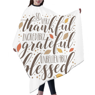 Personality  So Very Thankful Incredibly Grateful Unbelievably Blessed - Thanksgiving Quote With Leaves. Good For Greeting Card, Home Decor, Textile Print, And Other Decoration. Hair Cutting Cape