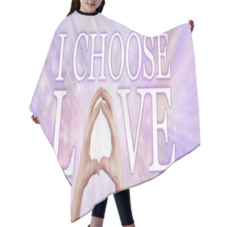 Personality  I Choose LOVE Spiritual Message Banner - Female Hands Making The O Of LOVE Below The Words I CHOOSE Against A Pink Purple Sparkling Background Hair Cutting Cape