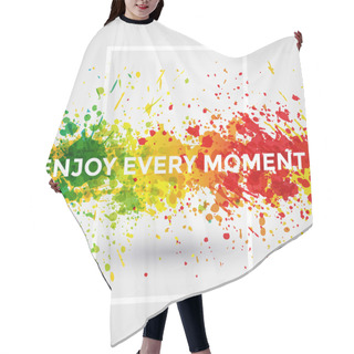 Personality  Motivation Bright Paint Splashes Vector Watercolor Poster. Inspiration Text. Quote Typographic Poster Template. Vector Design Illustration. Enjoy Every Moment Hair Cutting Cape