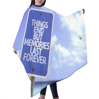 Personality  Things End But Memories Last Forever Sign Hair Cutting Cape