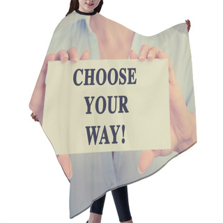 Personality  Closeup Businesswoman Hands Holding Sign With Choose Your Way Message Hair Cutting Cape